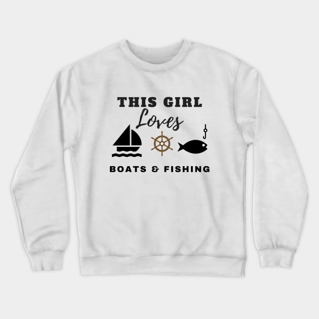 This Girl Loves Boats & Fishing Crewneck Sweatshirt by pengulous